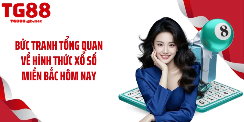 Bức tranh tổng quan về hình thức xổ số miền Bắc hôm nay