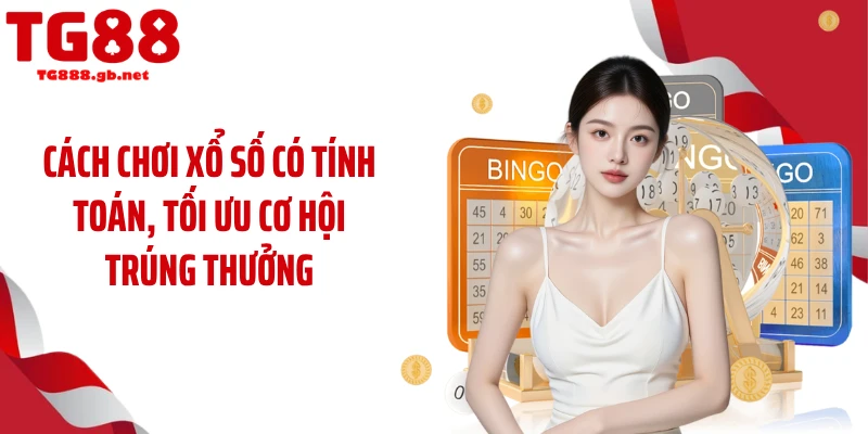 Cách chơi xổ số có tính toán, tối ưu cơ hội trúng thưởng