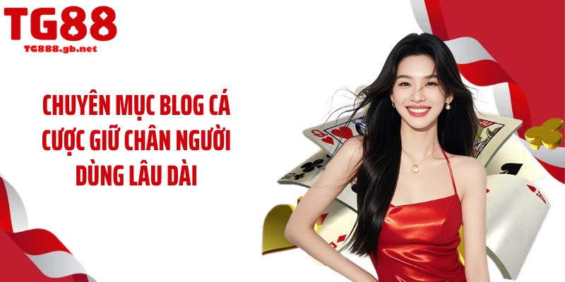Chuyên mục Blog cá cược giữ chân người dùng lâu dài