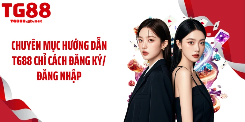 Chuyên mục Hướng dẫn TG88 chỉ cách đăng ký/đăng nhập