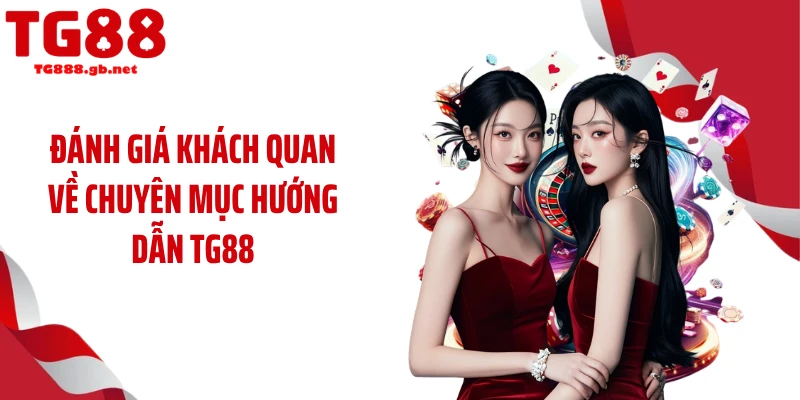 Đánh giá khách quan về chuyên mục Hướng dẫn TG88