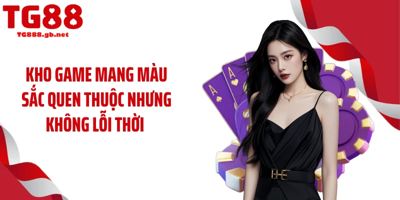 Kho game mang màu sắc quen thuộc nhưng không lỗi thời 