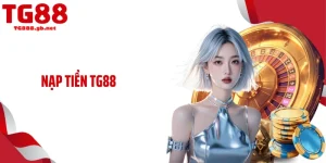 Nạp Tiền TG88 Siêu Nhanh Giờ Cao Điểm, Không Chờ Đợi 