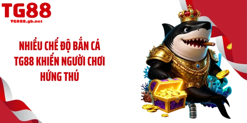 Nhiều chế độ bắn cá TG88 khiến người chơi hứng thú