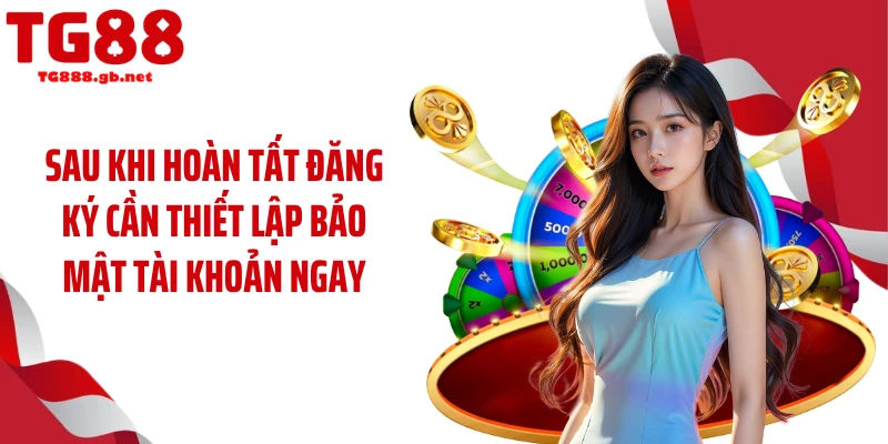 Sau khi hoàn tất đăng ký cần thiết lập bảo mật tài khoản ngay