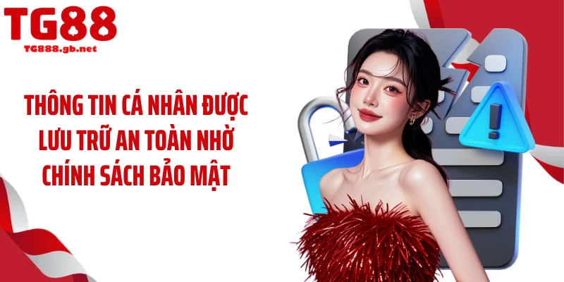 Thông tin cá nhân được lưu trữ an toàn nhờ chính sách bảo mật