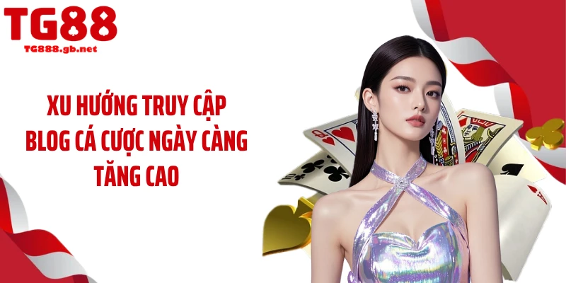 Xu hướng truy cập Blog cá cược ngày càng tăng cao